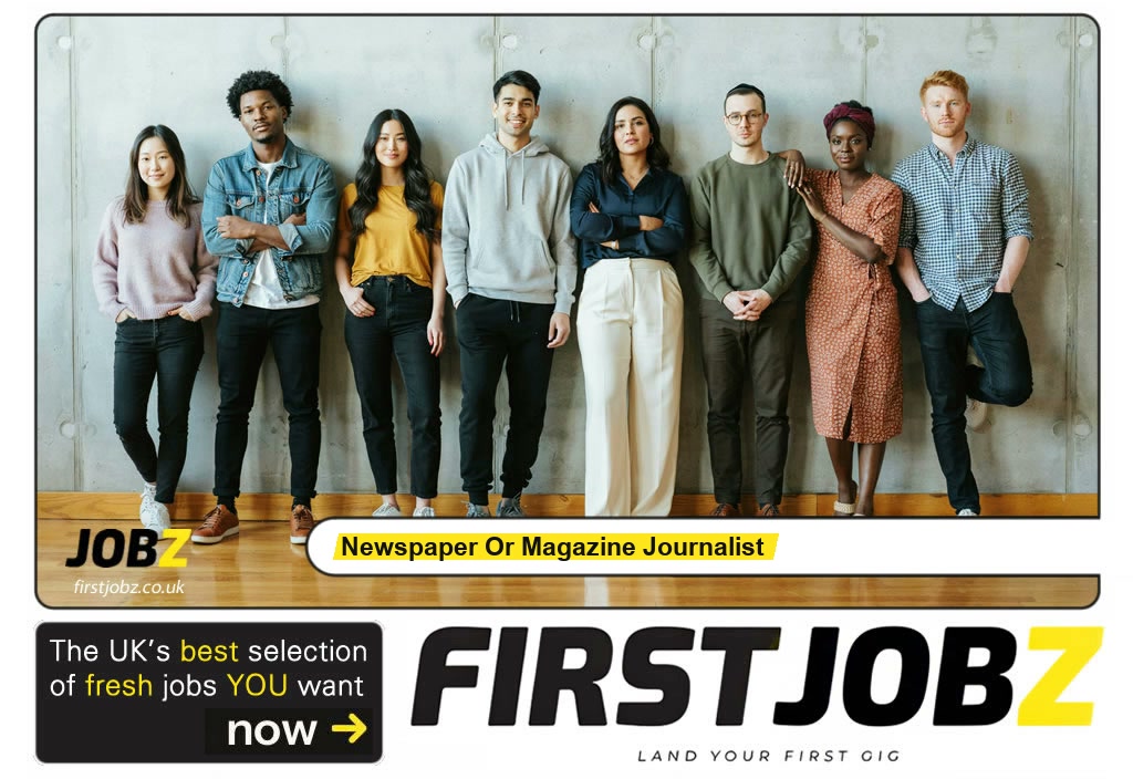 Newspaper or magazine journalist — FIRSTJOBZ
